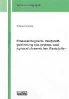 Krishan Gairola - Prozessintegrierte Wertstoffgewinnung aus protein- und lignocellulosereichen Reststoffen