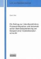Dierk Otto - Ein Beitrag zur interdisziplinären Prozessintegration und automatischen Mehrzieloptimierung am Beispiel einer Verdichterrotorschaufel
