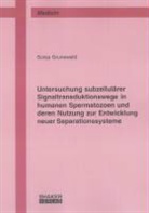 Sonja Grunewald - Untersuchung subzellulärer Signaltransduktionswege in humanen Spermatozoen und deren Nutzung zur Entwicklung neuer Separationssysteme