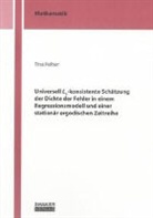 Tina Felber - Universell L1-konsistente Schätzung der Dichte der Fehler in einem Regressionsmodell und einer stationär ergodischen Zeitreihe