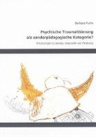 Barbara Fuchs - Psychische Traumatisierung als sonderpädagogische Kategorie?