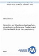 Michael Kleiber - Konzeption und Entwicklung eines integrierten stereoskopischen Systems der Erweiterten und Virtuellen Realität für die Ferninstandsetzung