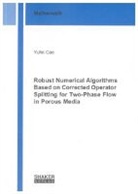 Yufei Cao - Robust Numerical Algorithms Based on Corrected Operator Splitting for Two-Phase Flow in Porous Media