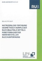 Bolko Otto Buff - Matrizenlose Fertigung geometrisch komplexer Blechbauteile mittels roboterbasierter inkrementeller Blechumformung
