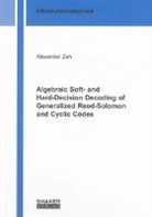 Alexander Zeh - Algebraic Soft- and Hard-Decision Decoding of Generalized Reed-Solomon and Cyclic Codes