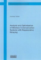 Andreas Müller - Analysis and Optimization of Wireless Communication Systems with Regenerative Relaying