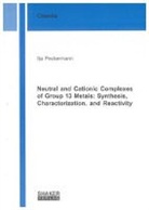 Ilja Peckermann - Neutral and Cationic Complexes of Group 13 Metals: Synthesis, Characterization, and Reactivity