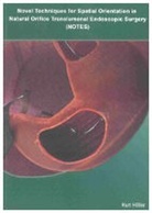 Kurt Höller - Novel Techniques for Spatial Orientation in Natural Orifice Translumenal Endoscopic Surgery (NOTES)