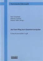 Rolf Drechsler, Mathias Soeken, Robert Wille - Auf dem Weg zum Quantencomputer