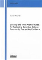 Marcel Winandy - Security and Trust Architectures for Protecting Sensitive Data on Commodity Computing Platforms