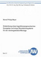 Marcel Philipp Mayer - Entwicklung eines kognitionsergonomischen Konzeptes und eines Simulationssystems für die robotergestützte Montage