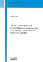 Daniel Tille - Advanced Utilization of Formal Methods in Automatic Test Pattern Generation for Industrial Designs