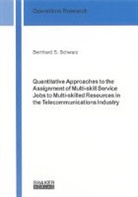 Bernhard S. Schwarz - Quantitative Approaches to the Assignment of Multi-skill Service Jobs to Multi-skilled Resources in the Telecommunications Industry