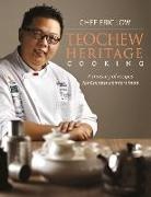 Chef Eric Low, Eric Low - Teochew Heritage Cooking: A Treasury of Recipes for Chinesecomfort Foo