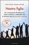 Ulisse Mariani, Rosanna Schiralli - Nostro figlio. Dal concepimento all'adolescenza come aiutarlo a crescere con il metodo dell'educazione emotiva