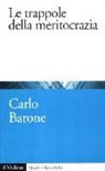 Carlo Barone - Le trappole della meritocrazia
