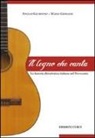 Angelo Gilardino, Mario Grimaldi - Il legno che canta. La liuteria chitarristica italiana nel Novecento