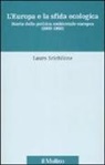 Laura Scichilone - L'Europa e la sfida ecologica. Storia della politica ambientale europea (1969-1998)