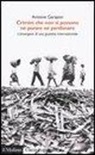Antoine Garapon - Crimini che non si possono né perdonare né punire. L'emergere di una giustizia internazionale