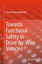 Peter Bergmiller, Peter J. Bergmiller, Peter Johannes Bergmiller - Towards Functional Safety in Drive-by-Wire Vehicles
