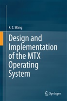 K C Wang, K. C. Wang, K.C. Wang - Design and Implementation of the MTX Operating System