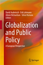 David Audretsch, David B. Audretsch, Eri Lehmann, Erik Lehmann, Aileen Richardson, Aileen Richardson et al... - Globalization and Public Policy