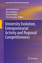 David Audretsch, David B. Audretsch, Eri Lehmann, Erik Lehmann, Michele Meoli, Michele Meoli et al... - University Evolution, Entrepreneurial Activity and Regional Competitiveness