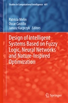 Osca Castillo, Oscar Castillo, Janusz Kacprzyk, Patricia Melin - Design of Intelligent Systems Based on Fuzzy Logic, Neural Networks and Nature-Inspired Optimization