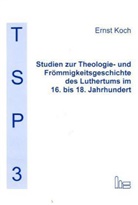 Ernst Koch, Matthias Richter, Johann A Steiger, Johann Anselm Steiger - Studien zur Theologie- und Frömmigkeitsgeschichte des Luthertums im 16. bis 18. Jahrhundert