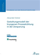 Alexander Kraemer, Alexander Krämer - Gestaltungsmodell der kryogenen Prozesskühlung in der Zerspanung