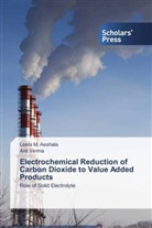 Leela Aeshala, Leela M Aeshala, Leela M. Aeshala, Anil Verma - Electrochemical Reduction of Carbon Dioxide to Value Added Products