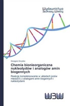 Grzegorz Krzy¿ko, Grzegorz Krzysko - Chemia bionieorganiczna nukleotydów i analogów amin biogennych
