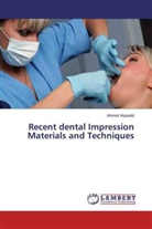 Ahmed Alqutaibi - Recent dental Impression Materials and Techniques