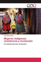 Lucía Rincón Soto - Mujeres indígenas: resistencia y revolución