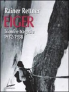 Rainer Rettner - Eiger. Trionfi e tragedie, 1932-1938