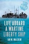 Ian M. Malcolm, Ian M. Malcolm - Life Aboard a Wartime Liberty Ship