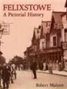 Robert Malster - Felixstowe A Pictorial History