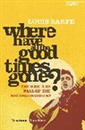 Louis Barfe, Barfe Louis - Where Have All the Good Times Gone?