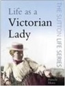Pamela Horn - Life as a Victorian Lady