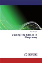 Arpna Deepak - Voicing The Silence In Blasphemy