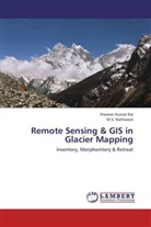 M S Nathawat, M. S. Nathawat, M.S. Nathawat, Praveen Kuma Rai, Praveen Kumar Rai - Remote Sensing & GIS in Glacier Mapping