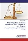 Erik Fußhoeller - The obligation to make reparation for a breach of Jus Cogens