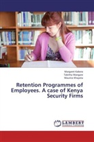 Margare Kabera, Margaret Kabera, Maurice Khayota, Tabith Wangare, Tabitha Wangare - Retention Programmes of Employees. A case of Kenya Security Firms