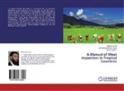 Muhamma Ali, Muhammad Ali, Muhammad Mazha Ayyaz, Muhammad Mazhar Ayyaz, Muhammad Ali, Saee Murtaza... - A Manual of Meat Inspection in Tropical Countries