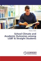 Thomas Clarke - School Climate and Academic Outcomes among LGBT & Straight Students