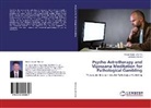 Madan Gopa Sharma, Madan Gopal Sharma, Vandana Sharma - Psycho-Astrotherapy and Vipassana Meditation for Pathological Gambling