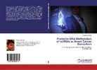 Eugene J H Wee, Eugene J. H. Wee, Eugene J.H. Wee - Promoter DNA Methylation of miRNAs as Breast Cancer Biomarkers