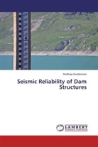 Sindhuja Sundaresan - Seismic Reliability of Dam Structures