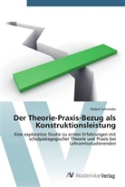 Robert Schneider - Der Theorie-Praxis-Bezug als Konstruktionsleistung