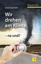Gerd Ganteför - Wir drehen am Klima - na und?